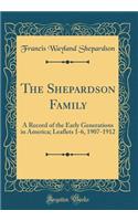 The Shepardson Family: A Record of the Early Generations in America; Leaflets 1-6, 1907-1912 (Classic Reprint)