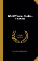 Life Of Thomas Hopkins Gallaudet,