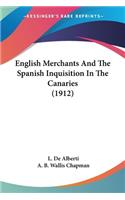 English Merchants And The Spanish Inquisition In The Canaries (1912)