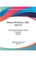 History Of Mexico, 1804-1824 V4