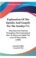 Explanation Of The Epistles And Gospels For The Sundays V2: Holy Days And Festivals Throughout The Ecclesiastical Year; To Which Are Added The Lives Of Many Saints (1880)(English)