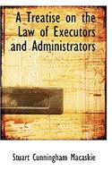 A Treatise on the Law of Executors and Administrators