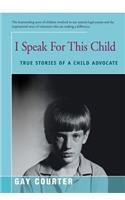 I Speak for This Child: True Stories of a Child Advocate