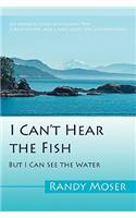 I Can't Hear the Fish: But I Can See the Water