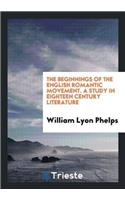 The Beginnings of the English Romantic Movement. a Study in Eighteen Century Literature