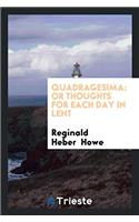 Quadragesima: Or Thoughts for Each Day in Lent