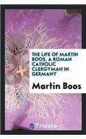 Life of Martin Boos, a Roman Catholic Clergyman in Germany