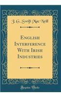 English Interference with Irish Industries (Classic Reprint)