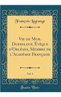 Vie de Mgr. Dupanloup, ï¿½vï¿½que d'Orlï¿½ans, Membre de l'Acadï¿½mie Franï¿½aise, Vol. 1 (Classic Reprint)