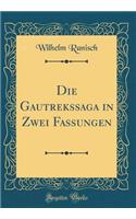 Die Gautrekssaga in Zwei Fassungen (Classic Reprint)