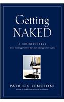 Getting Naked: A Business Fable about Shedding the Three Fears That Sabotage Client Loyalty