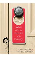 Passion Pursuit: What Kind of Love Are You Making?