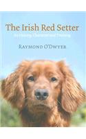 The Irish Red Setter: Its History, Character and Training