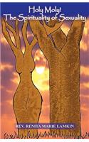 Holy Moly! the Spirituality of Sexuality