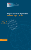 Dispute Settlement Reports 2022: Volume 1, Pages 1 to 354: (World Trade Organization Dispute Settlement Reports)