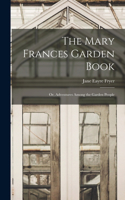 Mary Frances Garden Book; or, Adventures Among the Garden People