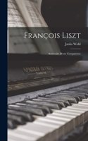 François Liszt; souvenirs d'une compatriote