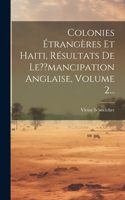 Colonies Étrangères Et Haiti, Résultats De Le mancipation Anglaise, Volume 2...