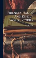 Friendly Hands And Kindly Words, Stories