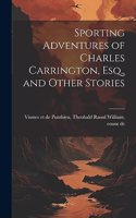 Sporting Adventures of Charles Carrington, Esq., and Other Stories