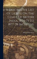 Descriptive List Of Lights On The Coast Of British India, 1874-75 To 1877-78 Inclusive
