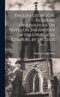 English Liturgical Colours, Observations On Notes On the History of the Liturgical Colours, by J.W. Legg