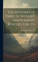 Mysteries of Paris, Tr. Without Abridgement. Roscoe's Libr. Ed