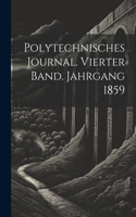 Polytechnisches Journal. Vierter Band. Jahrgang 1859