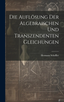 Die Auflösung der algebraischen und transzendenten Gleichungen