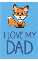 I Love My Dad: Forest Fox Funny Cute Father's Day Journal Notebook From Sons Daughters Girls and Boys of All Ages. Great Gift or Dads Fathers Parents New Parents D