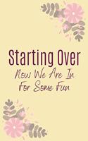 Starting Over Now We Are In For Some Fun