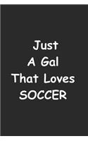 Just A Gal That Loves Soccer