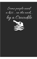 Some People Need A Kiss On The Neck By A Crocodile: Crocodiles Notebook, Dotted Bullet (6 x 9 - 120 pages) Animal Themed Notebook for Daily Journal, Diary, and Gift