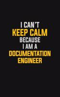 I Can't Keep Calm Because I Am A Documentation Engineer