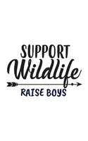 Support Wildlife Raise Boys: Support Wildlife Raise Boys Moms Notebook - Great Mother Parent Doodle Diary Book As Gift For Mom Raising Crazy Boy And Kids Who Love And Supports W