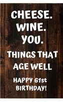 Cheese. Wine. You. Things That Age Well Happy 61st Birthday: 61st Birthday Gift / Journal / Notebook / Diary / Unique Greeting Card Alternative