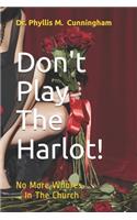 Don't Play The Harlot!