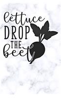 lettuce drop the beet
