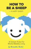 How To Be A Sheep -A Happy Sheep!