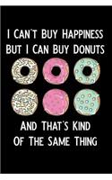 I Can't Buy Happiness But I Can Buy Donuts and That's Kind of the Same Thing: Blank Lined Journal Notebook, Funny Donuts Notebook, Donuts Notebook, Ruled, Writing Book, Notebook for Donuts Lovers, Donut Gifts