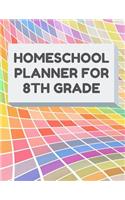 Homeschool Planner for 8th Grade: Planner for One Student - Assignment and Attendance Log Book - Blank - Colorful Background