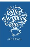 Coffee makes everything better Journal