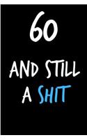 60 and Still a Shit