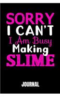 Sorry I Can't I Am Busy Making Slime: Journal 100 Pages Notebook 6x9 Blank Line