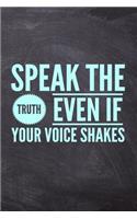 Speak The Truth Even If Your Voice Shakes: Motivational & Inspiring Novelty Notebook - Lined 120 Pages 6x9 Journal