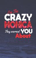 I'm The Crazy Monica They Warned You About: First Name Funny Sayings Personalized Customized Names Women Girl Mother's day Gift Notebook Journal