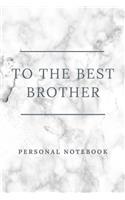 To The Best Brother: Personalised gift notebook for that special person in your life. Elegant design with 120 pages of premium lined paper.