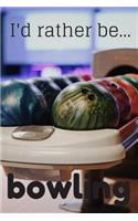 I'd Rather be Bowling: Lined Notebook / Journal. Ideal gift for the bowling enthusiast.