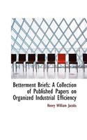 Betterment Briefs: A Collection of Published Papers on Organized Industrial Efficiency