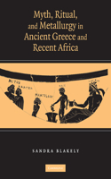 Myth, Ritual and Metallurgy in Ancient Greece and Recent Africa